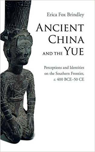 Ancient China and the Yue: Perceptions and Identities on the Southern Frontier, c.400 BCE–50 CE