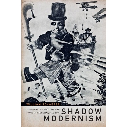 Shadow Modernism: Photography, Writing, and Space in Shanghai, 1925-1937