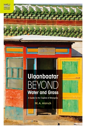 Ulaanbaatar beyond Water and Grass: A Guide to the Capital of Mongolia