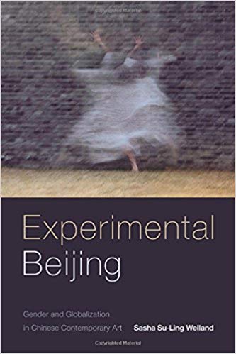 Experimental Beijing: Gender and Globalization in Chinese Contemporary Art