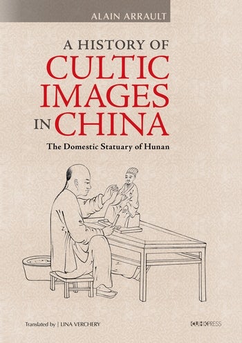 A History of Cultic Images in China: The Domestic Statuary of Hunan