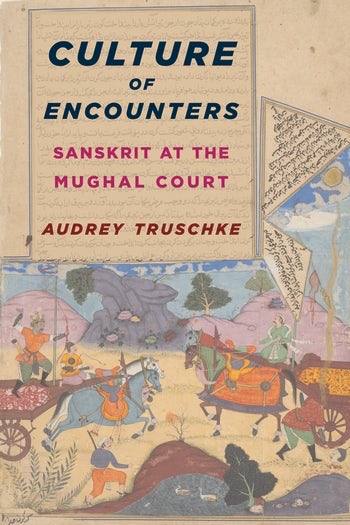 Culture of Encounters: Sanskrit at the Mughal Court