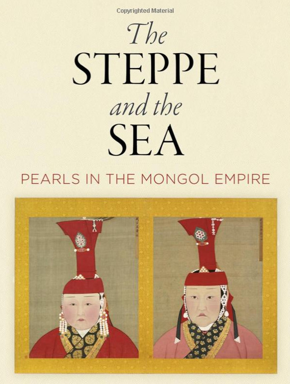 The Steppe and the Sea: Pearls in the Mongol Empire