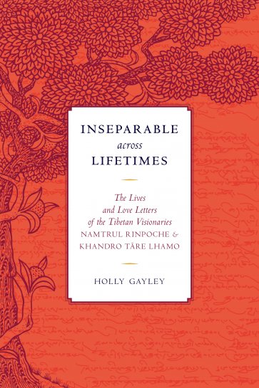 Inseparable across Lifetimes: The Lives and Love Letters of the Tibetan Visionaries Namtrul Jigme Phuntsok and Khandro Tāre Lhamo