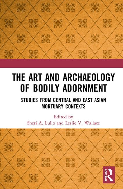 The Art and Archaeology of Bodily Adornment: Studies from Central and East Asian Mortuary Contexts