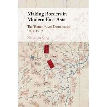 Making Borders in Modern East Asia: The Tumen River Demarcation, 1881–1919