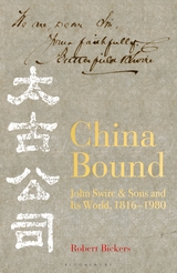 China Bound: John Swire & Sons and Its World, 1816-1980