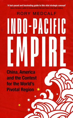 Indo-Pacific Empire: China, America and the contest for the world's pivotal region