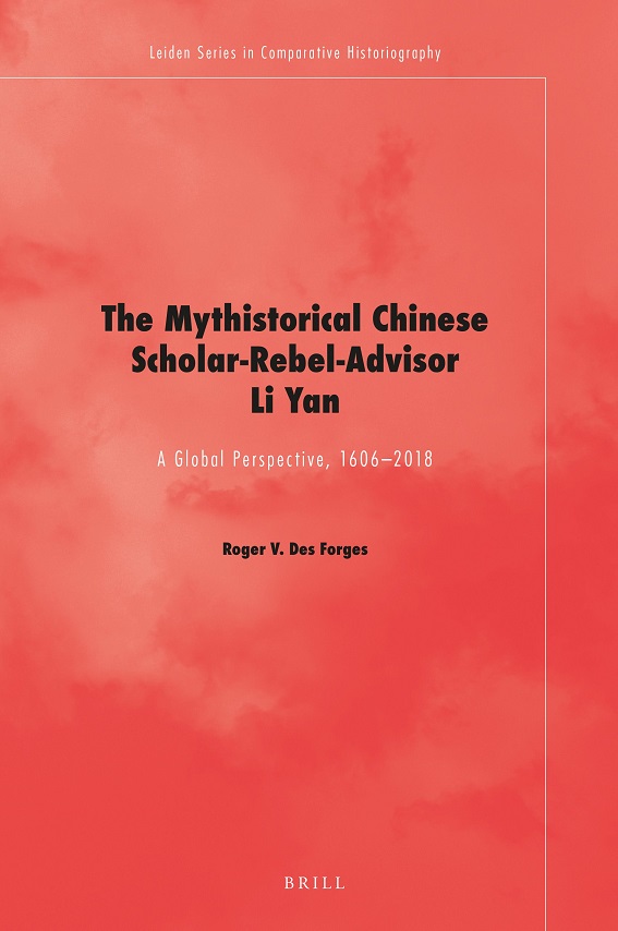 The Mythistorical Chinese Scholar-Rebel-Advisor Li Yan: A Global Perspective, 1606-2018