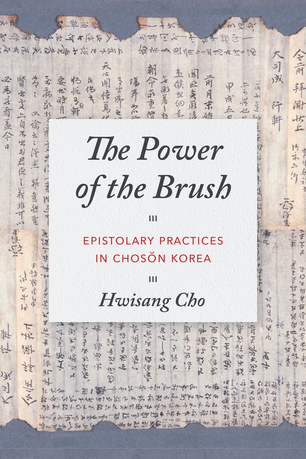 The Power of the Brush: Epistolary Practices in Chosŏn Korea
