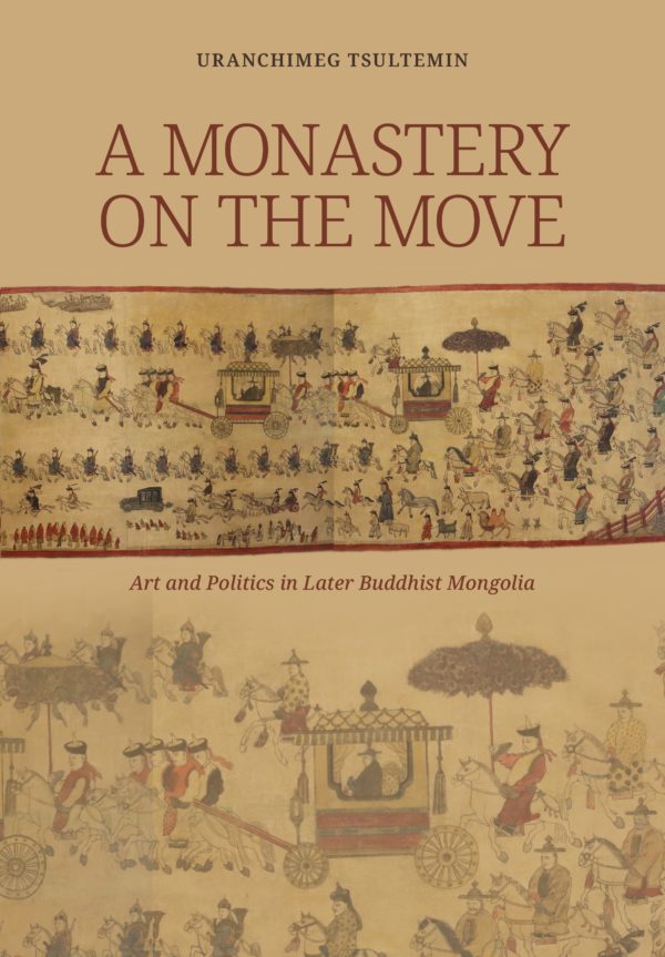A Monastery on the Move: Art and Politics in Later Buddhist Mongolia