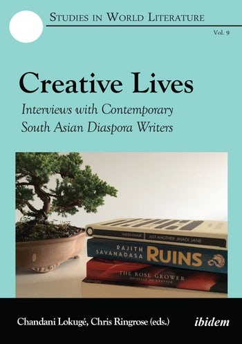 Creative Lives: Interviews with Contemporary South Asian Diaspora Writers