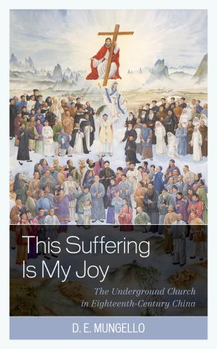 This Suffering Is My Joy: The Underground Church in Eighteenth-Century China