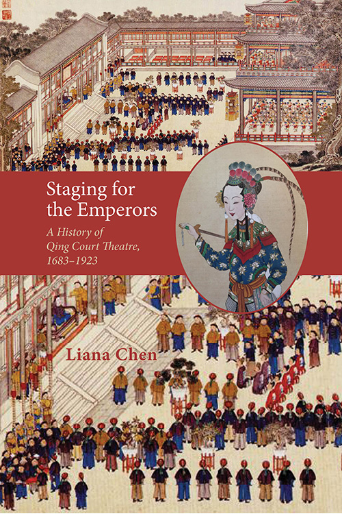 Staging for the Emperors: A History of Qing Court Theatre, 1683–1923