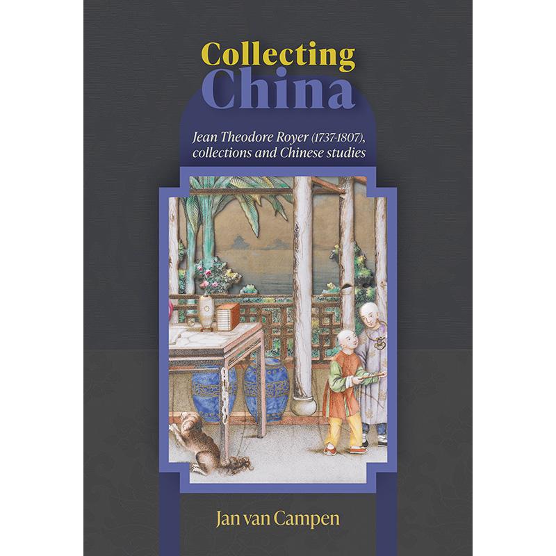 Collecting China : Jean Theodore Royer (1737-1807), collections and Chinese studies