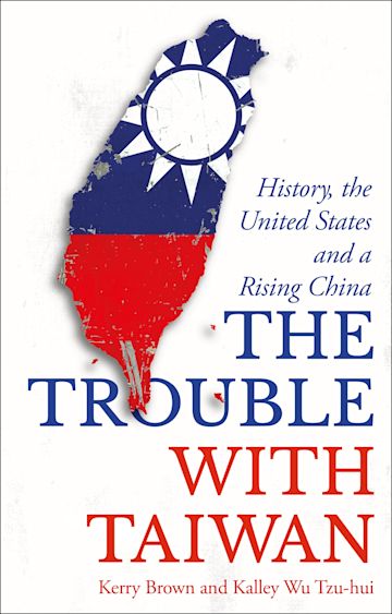 The Trouble with Taiwan: History, the United States and a Rising China
