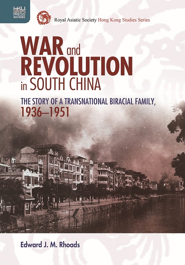 War and Revolution in South China: The Story of a Transnational Biracial Family, 1936-1951
