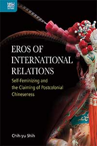 Eros of International Relations: Self-Feminizing and the Claiming of Postcolonial Chineseness