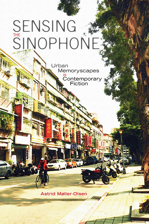 Sensing the Sinophone: Urban Memoryscapes in Contemporary Fiction