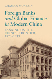 Foreign Banks and Global Finance in Modern China: Banking on the Chinese Frontier, 1870-1919