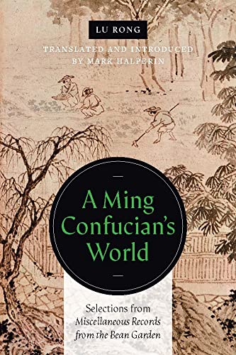 A Ming Confucian’s World: Selections from Miscellaneous Records from the Bean Garden