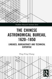 The Chinese Astronomical Bureau, 1620–1850: Lineages, Bureaucracy and Technical Expertise