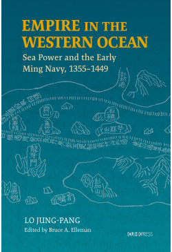 Empire in the Western Ocean: Sea Power and the Early Ming Navy, 1355–1449