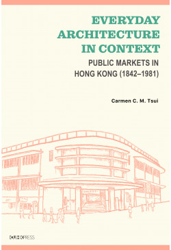 Everyday Architecture in Context: Public Markets in Hong Kong (1842–1981)