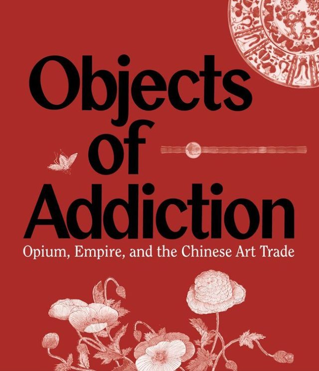 【展覽】Objects of Addiction: Opium, Empire, and the Chinese Art Trade