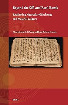 Beyond the Silk and Book Roads: Rethinking Networks of Exchange and Material Culture