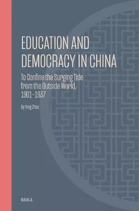 Education and Democracy in China: To Confine the Surging Tide from the Outside World, 1901–1937