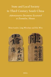State and Local Society in Third Century South China: Administrative Documents Excavated at Zoumalou, Hunan