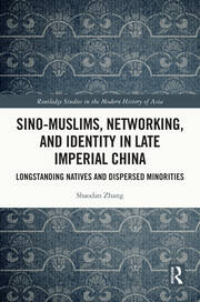 Sino-Muslims, Networking, and Identity in Late Imperial China: Longstanding Natives and Dispersed Minorities