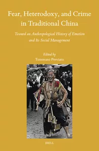 Fear, Heterodoxy, and Crime in Traditional China: Toward an Anthropological History of Emotion and Its Social Management