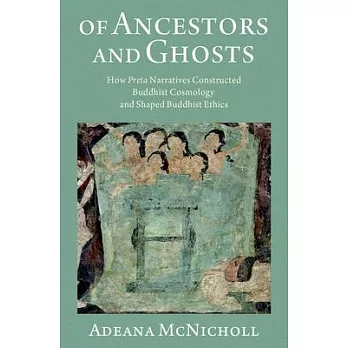 Of Ancestors and Ghosts: How Preta Narratives Constructed Buddhist Cosmology and Shaped Buddhist Ethics