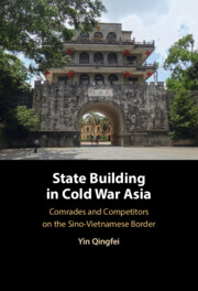 State Building in Cold War Asia: Comrades and Competitors on the Sino-Vietnamese Border