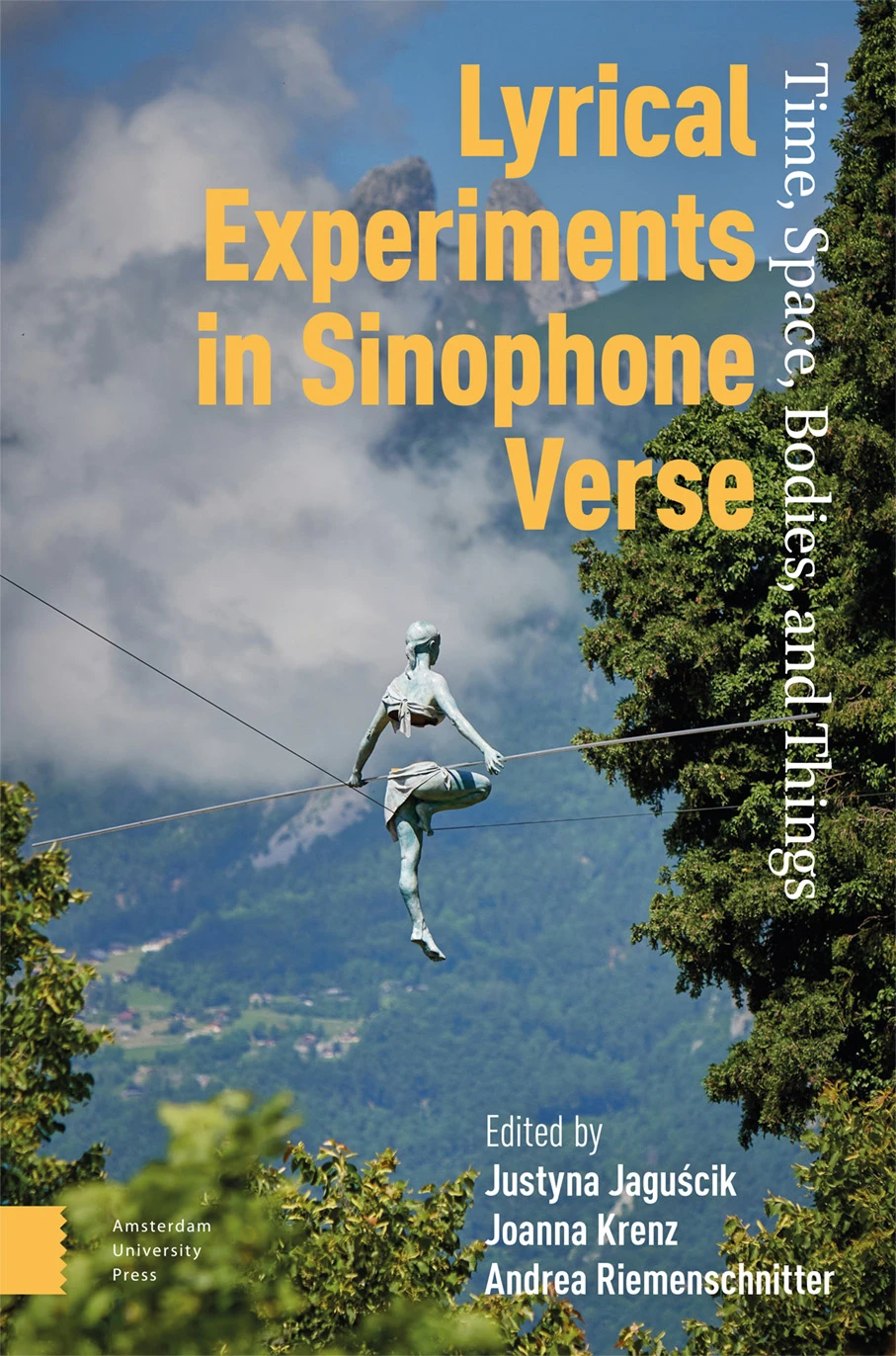 Lyrical Experiments in Sinophone Verse: Time, Space, Bodies, and Things