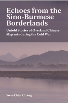 Echoes from the Sino-Burmese Borderlands: Untold Stories of Overland Chinese Migrants During the Cold War