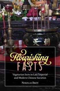 Flourishing Fasts: Vegetarian Sects in Late Imperial and Modern Chinese Societies