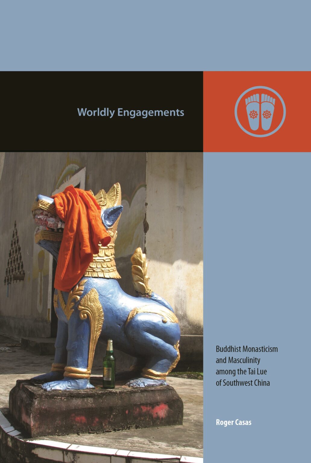 Worldly Engagements: Buddhist Monasticism and Masculinity among the Tai Lue of Southwest China