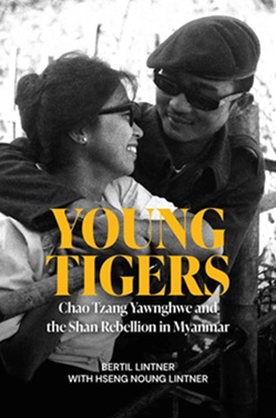 Young Tigers: Chao Tzang Yawnghwe and the Shan Rebellion in Myanmar