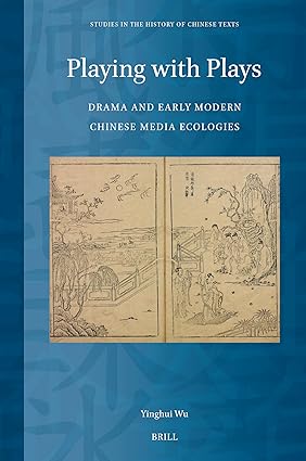Playing with Plays: Drama and Early Modern Chinese Media Ecologies