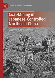 Chinese Miners in Japanese Manchuria, 1905–1945: Labouring for Coal