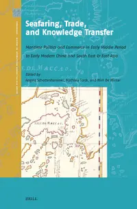 Seafaring, Trade, and Knowledge Transfer: Maritime Politics and Commerce in Early Middle Period to Early Modern China and South East & East Asia