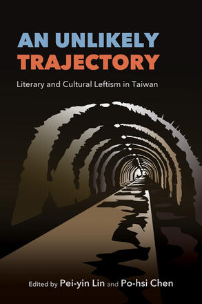 An Unlikely Trajectory: Literary and Cultural Leftism in Taiwan