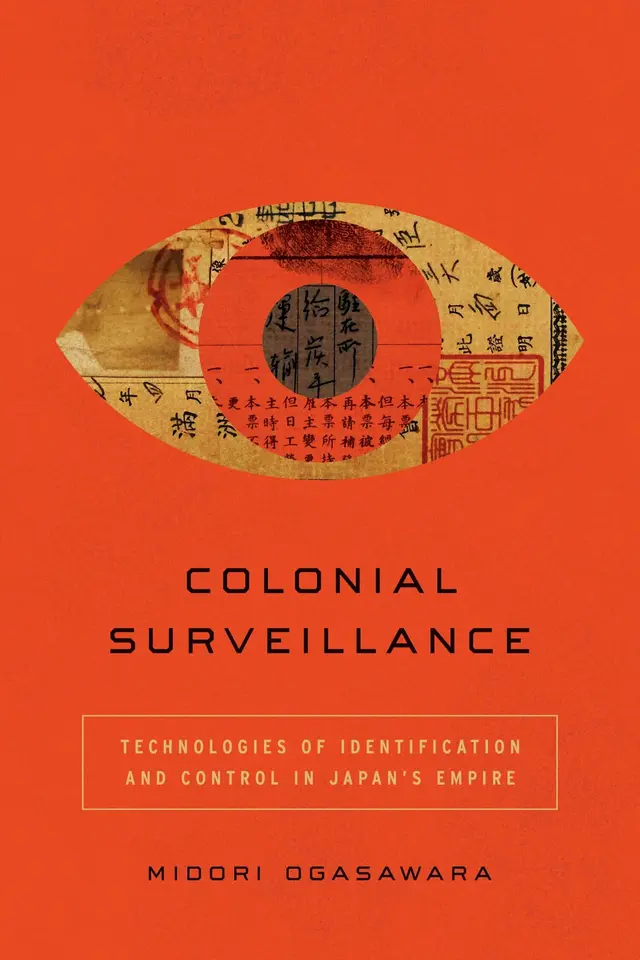 Colonial Surveillance: Technologies of Identification and Control in Japan’s Empire