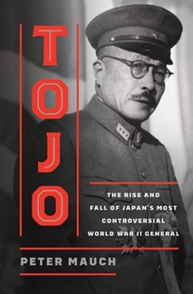 Tojo: The Rise and Fall of Japan's Most Controversial World War II General