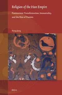 Religion of the Han Empire: Postmortem Transformation, Immortality, and the Rise of Daoism