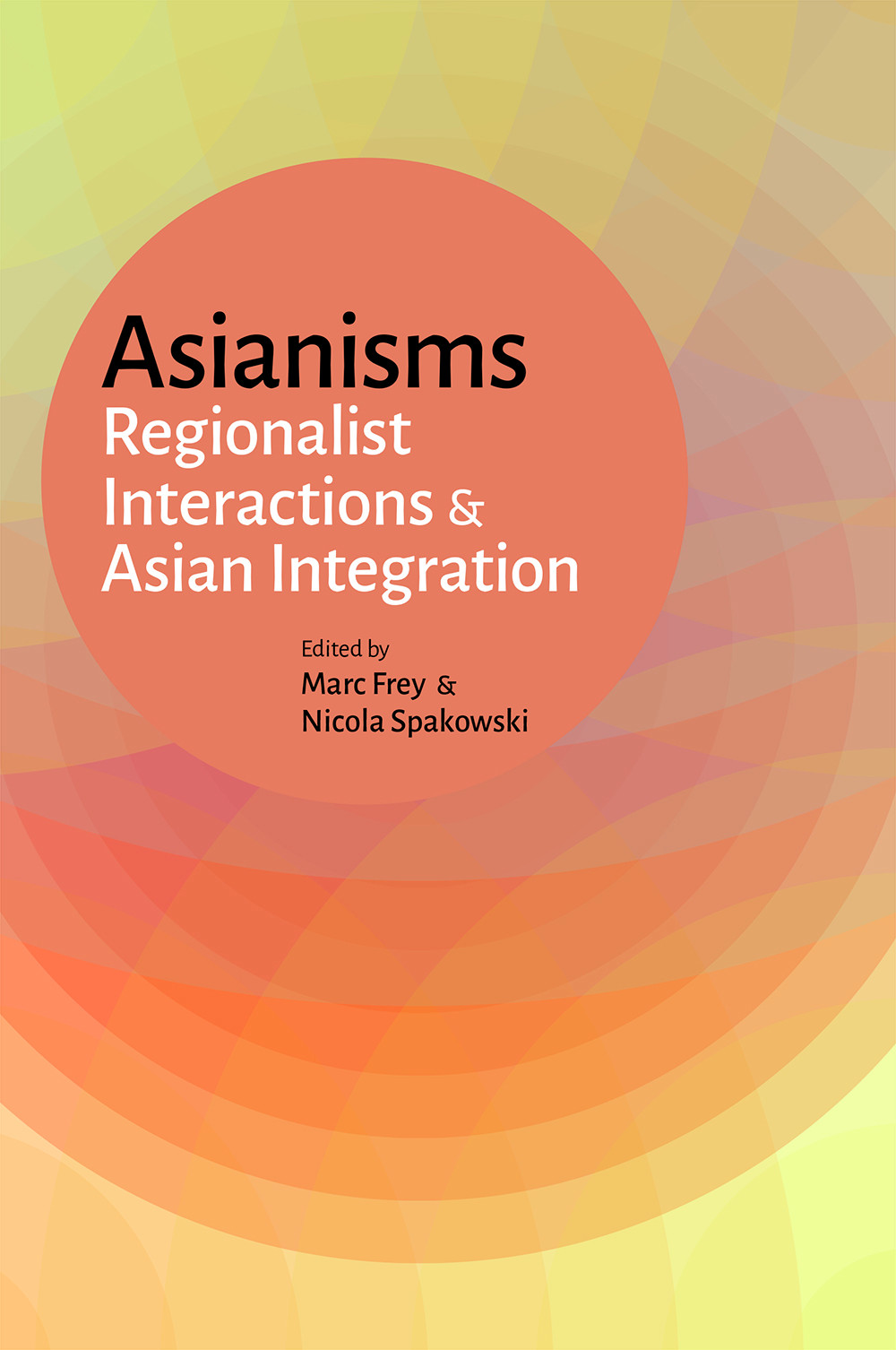 Asianisms: Regionalist Interactions and Asian Integratio