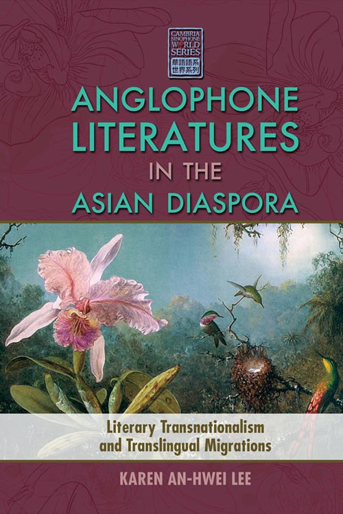 Anglophone Literatures in the Asian Diaspora: Literary Transnationalism and Translingual Migrations